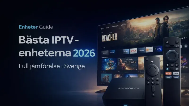 Bästa enheter IPTV Sverige 2026 — Firestick vs Samsung Smart TV vs Android Box jämförelse