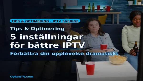 IPTV inställningar Sverige förbättra streaming upplevelse