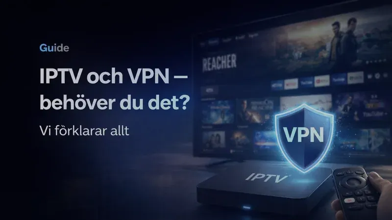 IPTV och VPN Sverige 2026 guide — behöver du VPN för IPTV OykonTV integritet säkerhet
