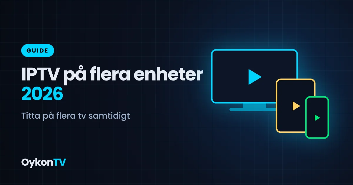 IPTV på flera enheter — Smart TV, Firestick, mobil och surfplatta i samma hem